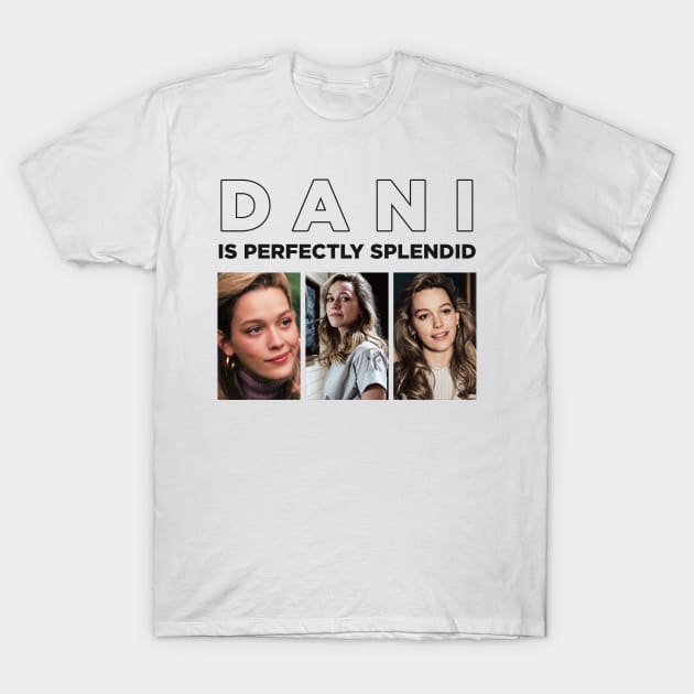 DANI IS PERFECTLY SPLENDID T-Shirt by localfandoms